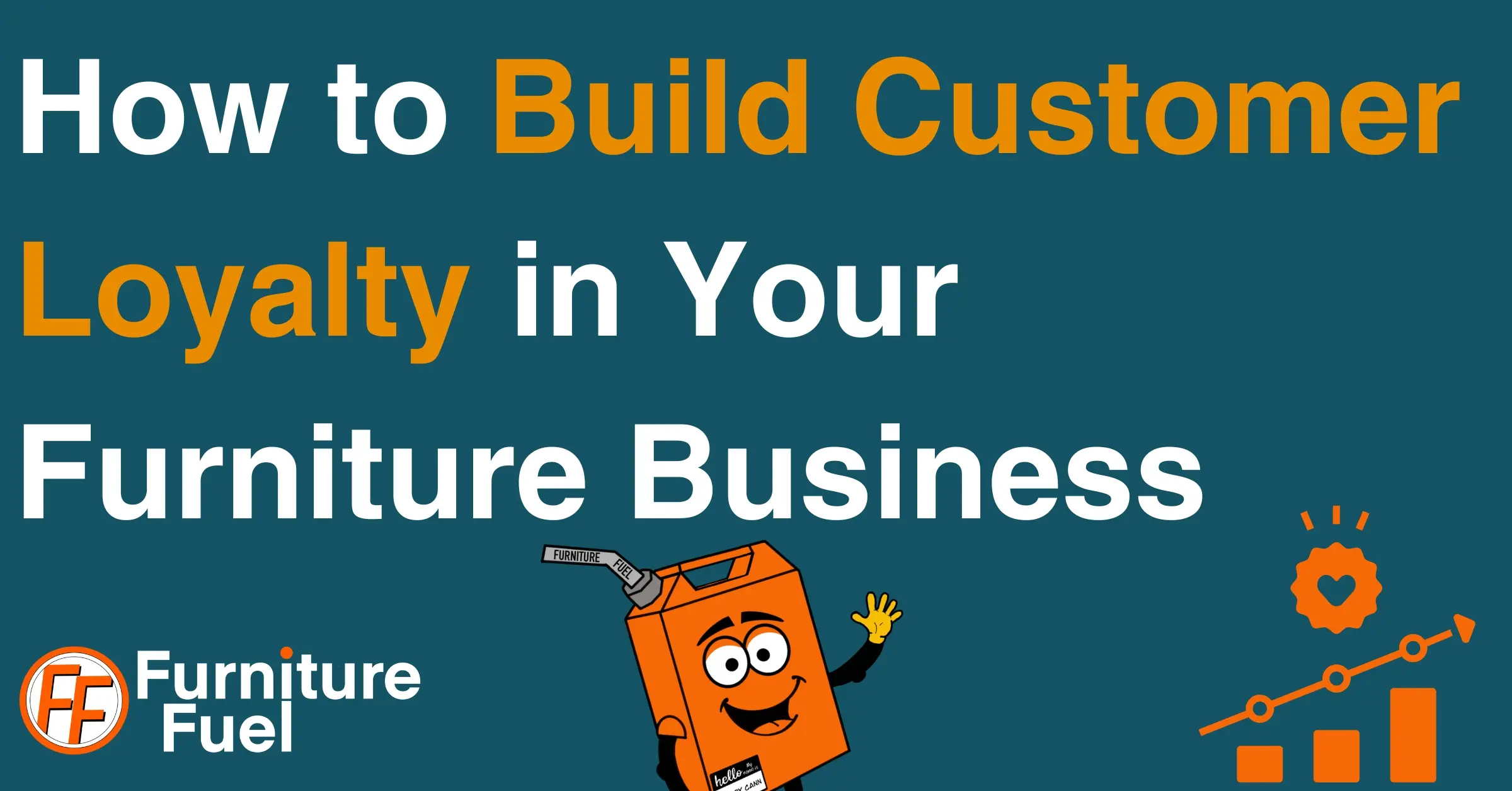 How to build customer loyalty in your furniture business from furniture fuel.