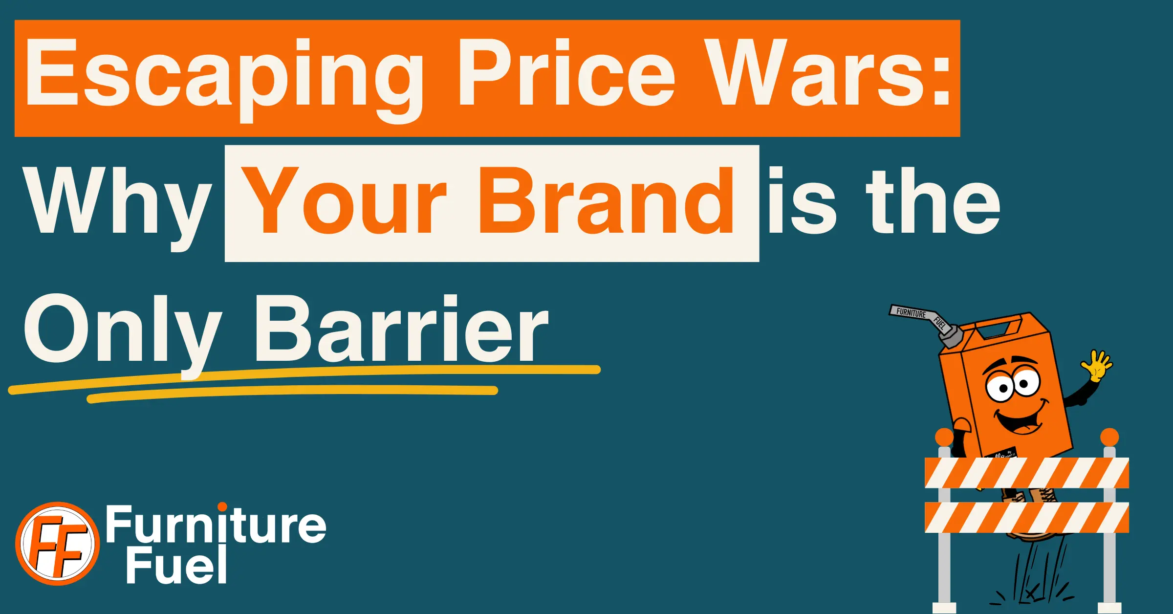 An image with the title: Escaping Price Wars Why Your Brand is the Only Barrier. There is a logo on the bottom left and an image of Gerry, the furniture fuel mascot jumping above a barrier.